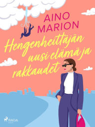 Title: Hengenheittäjän uusi elämä ja rakkaudet, Author: Aino Marion