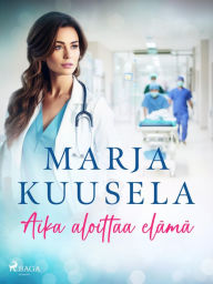 Title: Aika aloittaa elämä, Author: Marja Kuusela