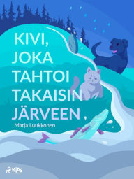 Title: Kivi, joka tahtoi takaisin järveen, Author: Marja Luukkonen