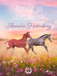 Title: Amor ja uusi kesä, Author: Annina Holmberg