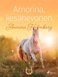 Title: Amorina, kesähevonen, Author: Annina Holmberg