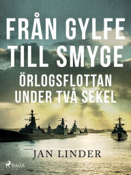 Title: Från Gylfe till Smyge: Örlogsflottan under två sekel, Author: Jan Linder