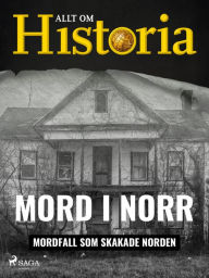 Title: Mord i norr - Mordfall som skakade Norden, Author: Allt om Historia