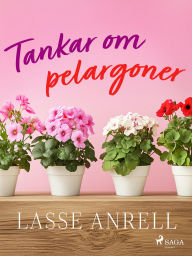 Title: Tankar om pelargoner, Author: Lasse Anrell