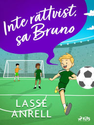 Title: Inte rättvist, sa Bruno, Author: Lasse Anrell