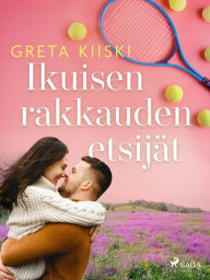 Title: Ikuisen rakkauden etsijät, Author: Greta Kiiski
