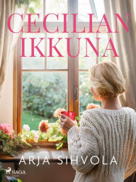 Title: Cecilian ikkuna, Author: Arja Sihvola
