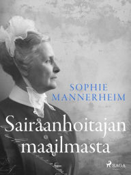 Title: Sairaanhoitajan maailmasta, Author: Sophie Mannerheim