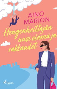 Title: Hengenheittï¿½jï¿½n uusi elï¿½mï¿½ ja rakkaudet, Author: Aino Marion