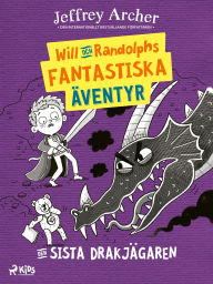Title: Will och Randolphs fantastiska äventyr - Den sista drakjägaren, Author: Jeffrey Archer
