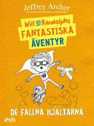 Title: Will och Randolphs fantastiska äventyr - De fallna hjältarna, Author: Jeffrey Archer