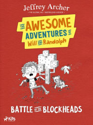 Title: The Awesome Adventures of Will and Randolph: Battle of the Blockheads, Author: Jeffrey Archer