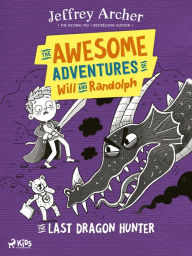 Title: The Awesome Adventures of Will and Randolph: The Last Dragon Hunter, Author: Jeffrey Archer