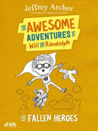 Title: The Awesome Adventures of Will and Randolph: The Fallen Heroes, Author: Jeffrey Archer