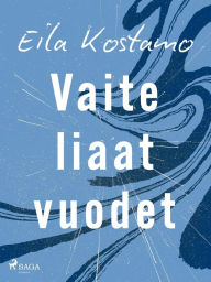 Title: Vaiteliaat vuodet, Author: Eila Kostamo
