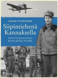 Title: Siipimiehenä Kannaksella: hävittäjälentäjä Kosti Keski-Nummi, Author: Jukka Piipponen