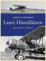 Title: Lauri Hämäläinen: lentäjän tarina, Author: Jukka Piipponen