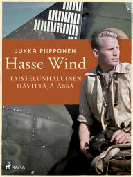 Title: Hasse Wind: taistelunhaluinen hävittäjä-ässä, Author: Jukka Piipponen