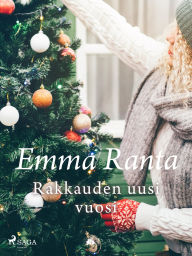 Title: Rakkauden uusi vuosi, Author: Emma Ranta