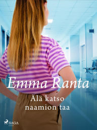 Title: Älä katso naamion taa, Author: Emma Ranta