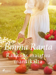 Title: Rakkaus maistuu mansikalta, Author: Emma Ranta