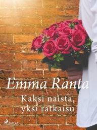 Title: Kaksi naista, yksi ratkaisu, Author: Emma Ranta