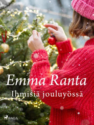 Title: Ihmisiä jouluyössä, Author: Emma Ranta