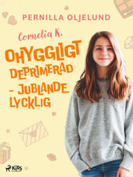 Title: Cornelia K. : ohyggligt deprimerad - jublande lycklig, Author: Pernilla Oljelund