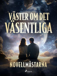 Title: Väster om det väsentliga, Author: Novellmästarna