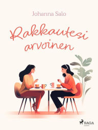 Title: Rakkautesi arvoinen, Author: Johanna Salo