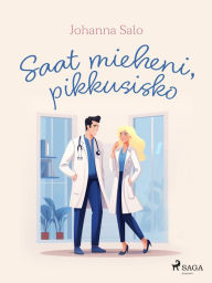 Title: Saat mieheni, pikkusisko, Author: Johanna Salo