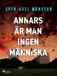 Title: Annars är man ingen människa, Author: Sven-Axel Månsson