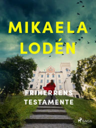 Title: Friherrens testamente, Author: Mikaela Lodén