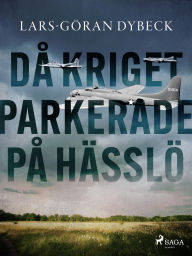 Title: Da? kriget parkerade pa? Ha?sslo?, Author: Lars-Göran Dybeck