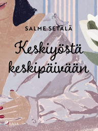 Title: Keskiyöstä keskipäivään, Author: Salme Setälä