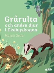 Title: Grårulta och andra djur i Ekebyskogen, Author: Margit Geijer
