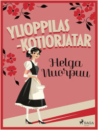 Title: Ylioppilas-kotiorjatar, Author: Helga Nuorpuu