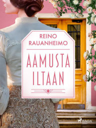 Title: Aamusta iltaan, Author: Reino Rauanheimo