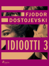 Title: Idiootti 3, Author: Fjodor Dostojevski