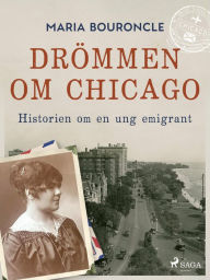 Title: Drömmen om Chicago - Historien om en ung emigrant, Author: Maria Bouroncle