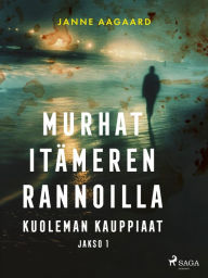 Title: Murhat Itämeren rannoilla 1: Kuoleman kauppiaat, Author: Janne Aagaard