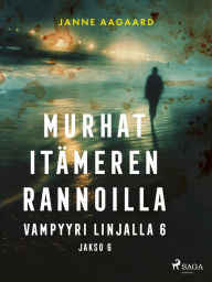 Title: Murhat Itämeren rannoilla 6: Vampyyri linjalla 6, Author: Janne Aagaard
