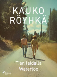 Title: Tien laidalla Waterloo, Author: Kauko Röyhkä