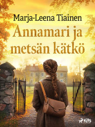 Title: Annamari ja metsän kätkö, Author: Marja-Leena Tiainen