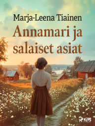 Title: Annamari ja salaiset asiat, Author: Marja-Leena Tiainen