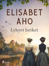 Title: Lyhyet hetket, Author: Elisabet Aho