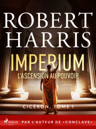 Free txt book download Imperium: L'ascension au pouvoir: Par l'auteur de « Conclave » FB2 MOBI CHM