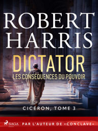 Title: Dictator: Les conséquences du pouvoir: Par l'auteur de « Conclave », Author: Robert Harris