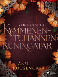 Title: Kymmenentuhannen kuningatar, Author: Anu Kuusenoksa