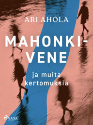 Title: Mahonkivene ja muita kertomuksia, Author: Ari Ahola